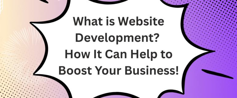 What is Website Development? How It Can Help to Boost Your Business!